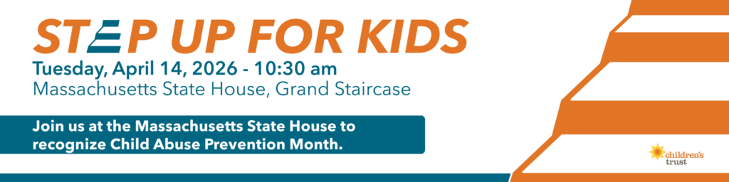 Banner for Step Up for Kids event on April 14, 2026, 10:30 am at Massachusetts State House, promoting Child Abuse Prevention Month. Features stylized stairs, Step Up for Kids branding, and the Childrens Trust logo.