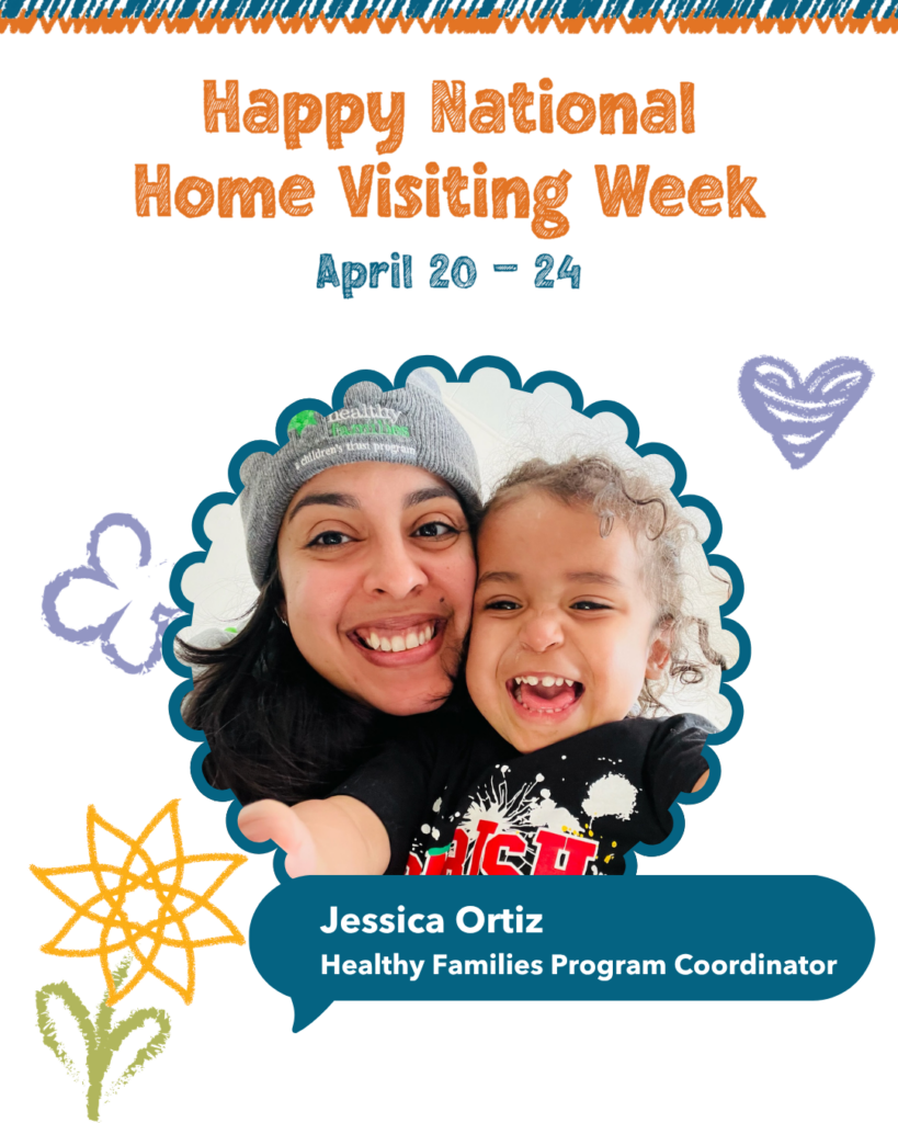 Photo of Jessica Ortiz, Healthy Families Home Visitor under text that reads 'Happy National Home Visiting Week' April 20 - 24 
