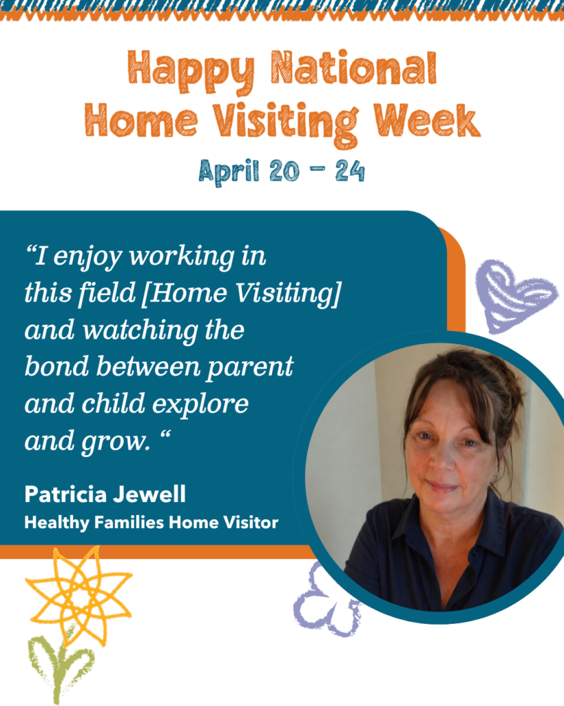 An illustration showing text that reads 'Happy National Home Visiting Week' April 20-24 and a quote from Patricia Jewell - "I enjoy working in this field and watching the bond between parent and child explore and grow."