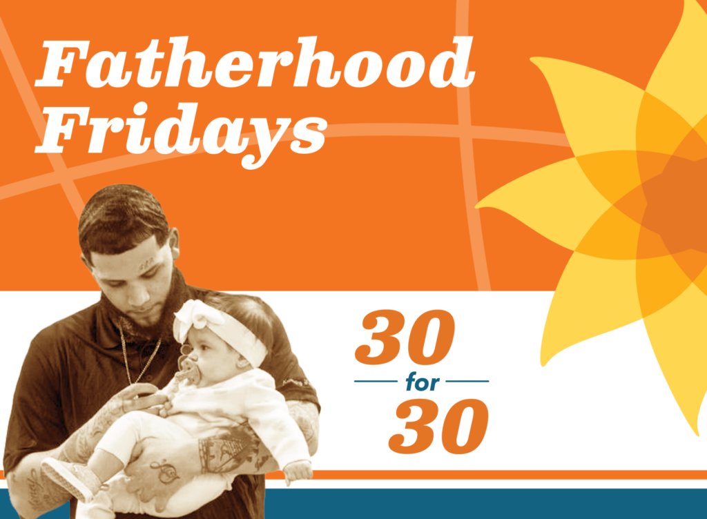 A man gently holds a baby dressed in a bow, with the words Fatherhood Fridays and 30 for 30 on an orange and yellow background featuring a large abstract flower design, highlighting Engaging Fathers in Family Support.