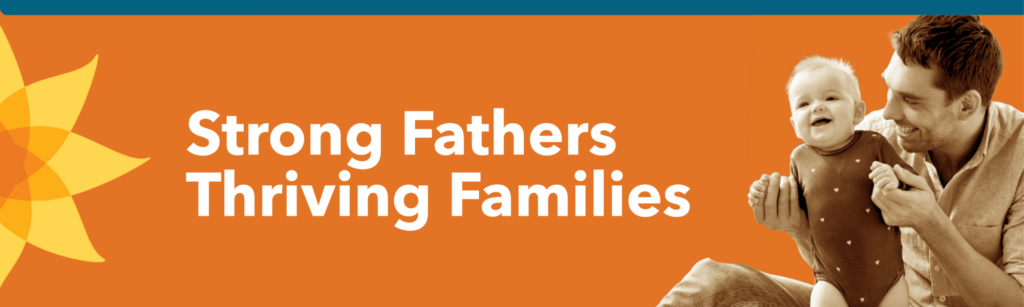 A man smiling and holding a happy baby next to the words “Strong Fathers Thriving Families” and the Family Network logo on an orange background with a yellow flower graphic.