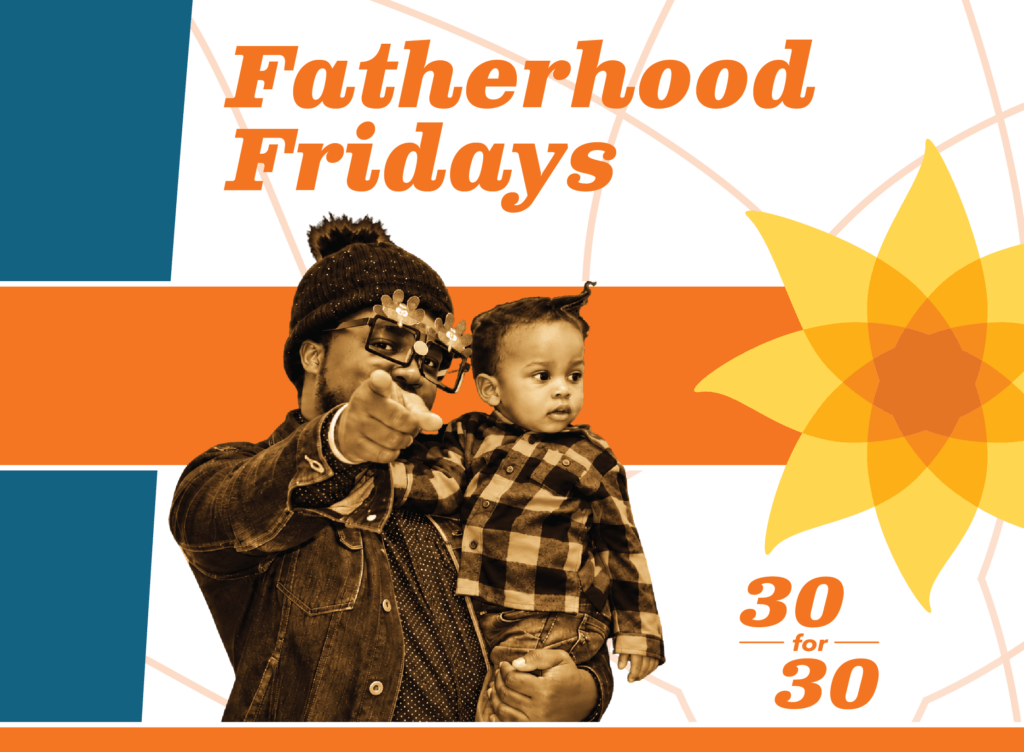 Fatherhood Fridays graphic featuring a man holding a child, with the text 30 for 30 in the corner.